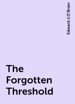 The Forgotten Threshold, Edward J.O'Brien