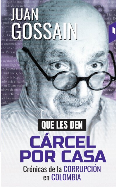 Que les den cárcel por casa, Juan Gossaín