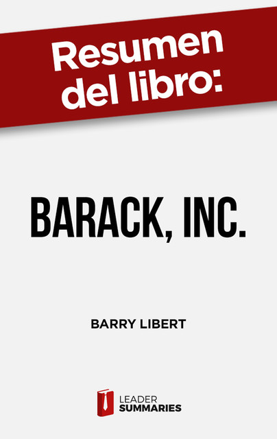 Resumen del libro “Barack, Inc.” de Barry Libert, Leader Summaries