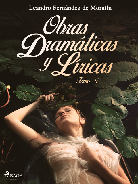 Obras dramáticas y líricas. Tomo IV, Leandro Fernández De Moratín