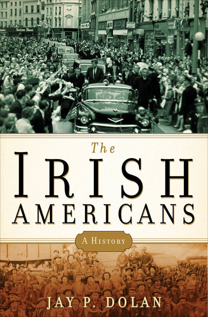 The Irish Americans, Jay P.Dolan
