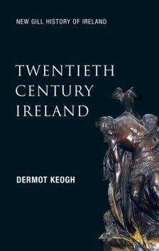 Twentieth-Century Ireland (New Gill History of Ireland 6), Dermot Keogh