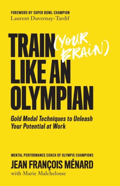 Train (Your Brain) Like an Olympian, Jean François Ménard