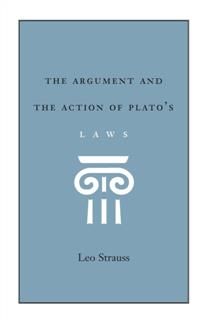 Argument and the Action of Plato's Laws, Leo Strauss