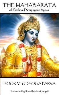 The Mahabarata of Krishna-Dwaipayana Vyasa – BOOK V – UDYOGA PARVA, Krishna Dvaipāyana Vyasa
