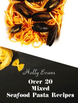 Over 20 Mixed Seafood Pasta Recipes, Holly Evans