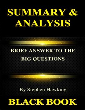 Summary & Analysis : Brief Answers to the Big Questions By Stephen Hawking, Black Book