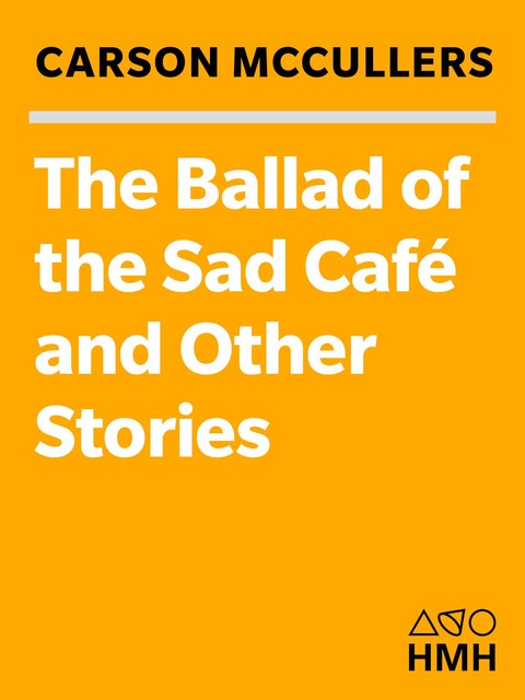 The Ballad of the Sad Café, Carson McCullers