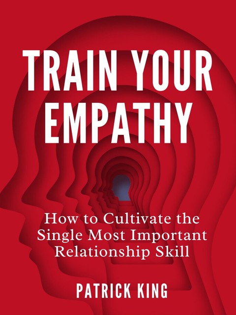 Train Your Empathy, Patrick King