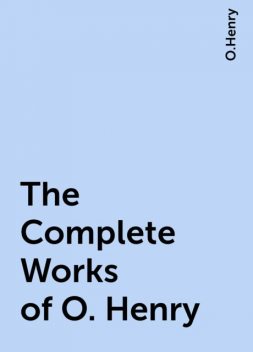 The Complete Works of O. Henry, O.Henry