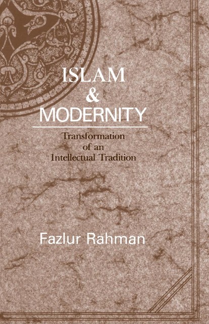 Islam & Modernity, Fazlur Rahman