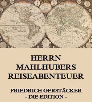Herrn Mahlhubers Reiseabenteuer, Friedrich Gerstäcker
