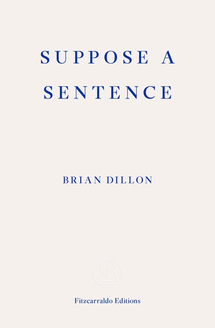 Suppose a Sentence, Brian Dillon