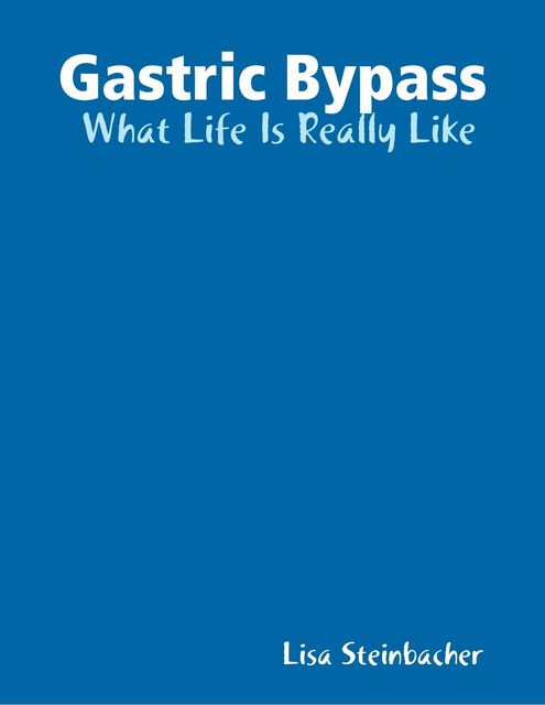 Gastric Bypass: What Life Is Really Like, Lisa Steinbacher