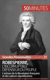 Robespierre, l'incorruptible défenseur du peuple, Benoît Lefèvre, 50 minutes