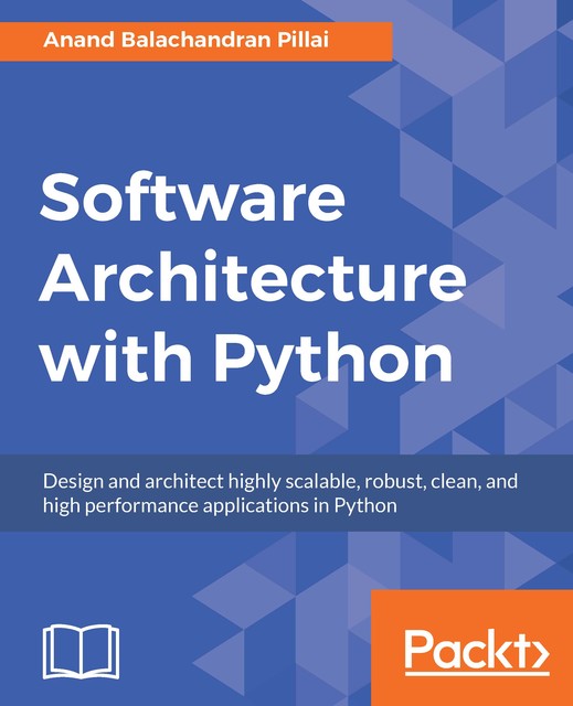 Software Architecture with Python, Anand Balachandran Pillai