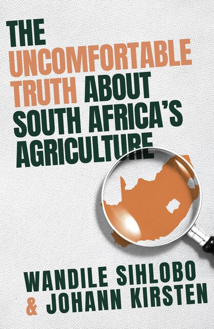 The Uncomfortable Truth about South Africa's Agriculture, Wandile Sihlobo, Johann Kirsten