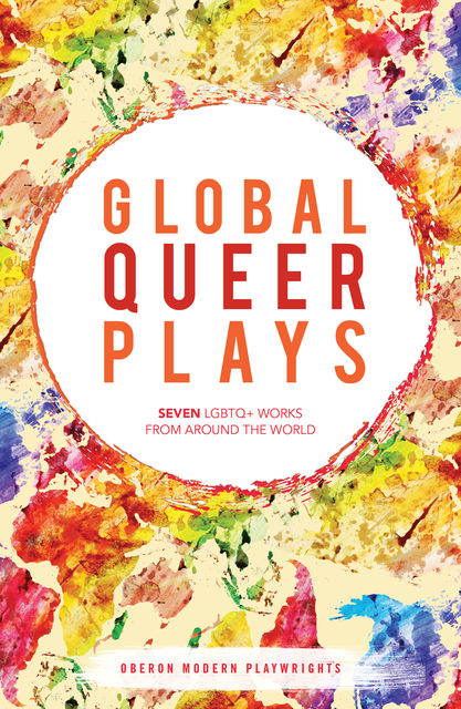 Global Queer Plays, Amahl Khouri, Danish Sheikh, Jean-Luc Lagarce, Jeton Neziraj, Mariam Bazeed, Santiago Loza, Zhan Jie