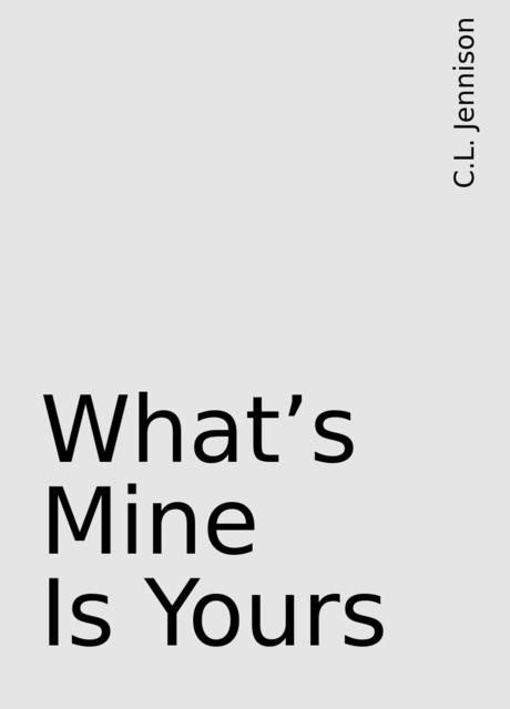 What's Mine Is Yours, C.L. Jennison