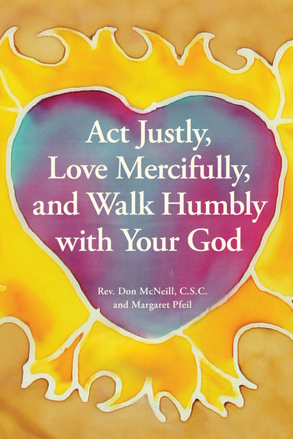 Act Justly, Love Mercifully, and Walk Humbly with Your God, Margaret Pfeil, Don McNeill