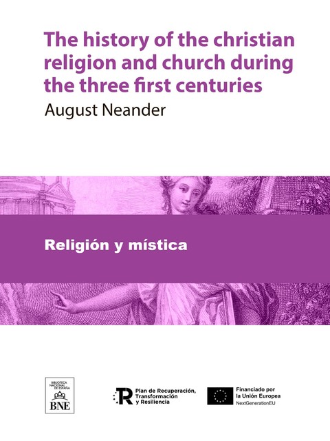 The history of the christian religion and church during the three first centuries, August Neander