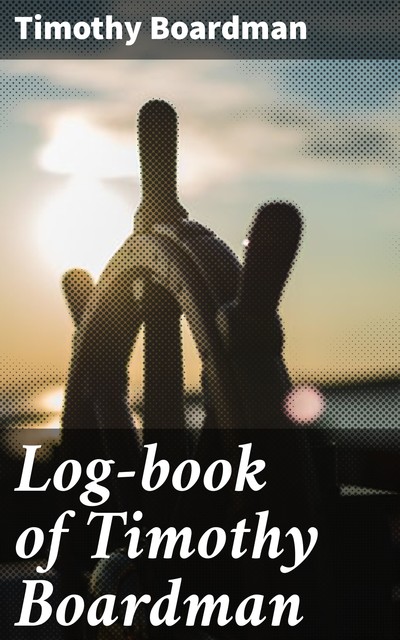 Log-book of Timothy Boardman, Timothy Boardman