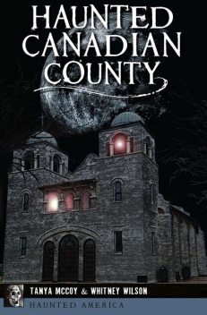 Haunted Canadian County, Tanya McCoy, Whitney Wilson