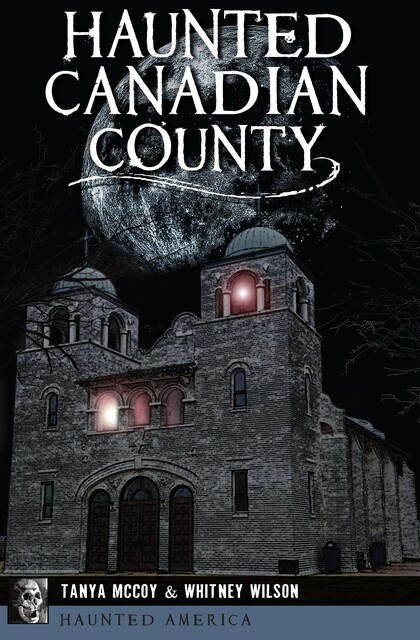 Haunted Canadian County, Tanya McCoy, Whitney Wilson