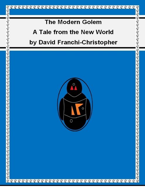 The Modern Golem: A Tale from the New World, David Franchi-Christopher