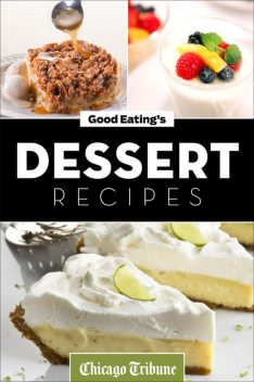 Good Eating's Dessert Recipes, Chicago Tribune Staff