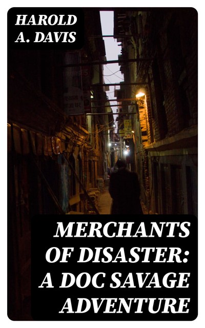 Merchants of Disaster: A Doc Savage Adventure, Harold Davis