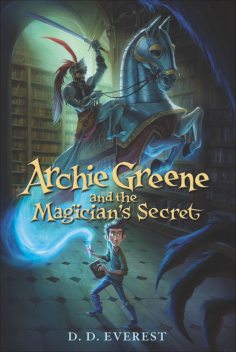 Archie Greene and the Magician's Secret, D.D. Everest