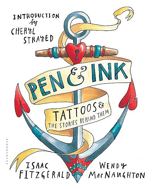 Pen & Ink: Tattoos and the Stories Behind Them, Isaac Fitzgerald, Wendy MacNaughton