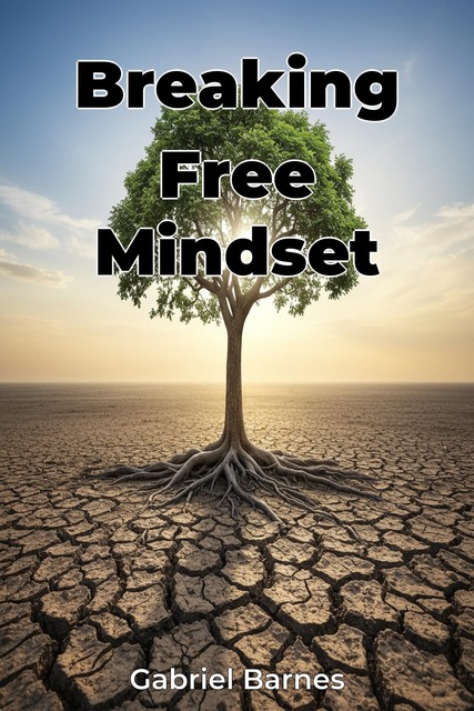 Breaking Free Mindset, Gabriel Barnes