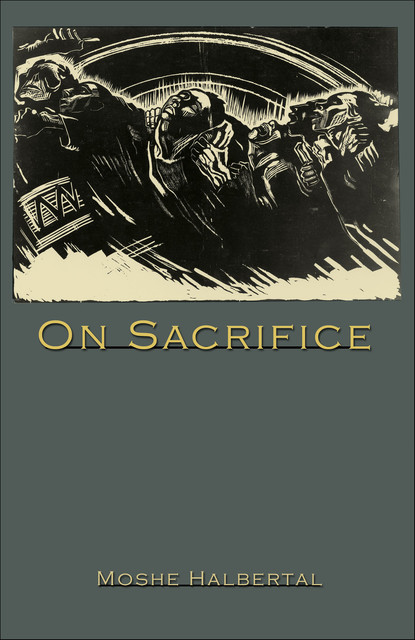 On Sacrifice, Moshe Halbertal