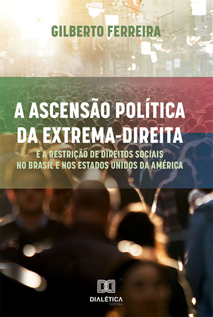 A ascensão política da extrema-direita e a restrição de direitos sociais no Brasil e nos Estados Unidos da América, Gilberto Ferreira