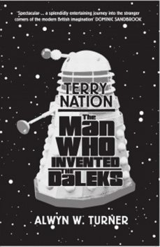 The Man Who Invented the Daleks, Alwyn W. Turner