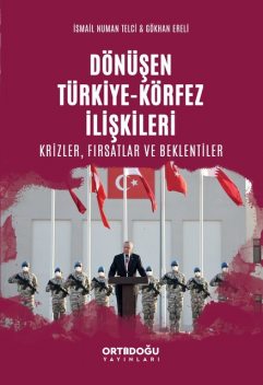 Dönüşen Türkiye-Körfez İlişkileri, İsmail Numan Telci, Gökhan Ereli