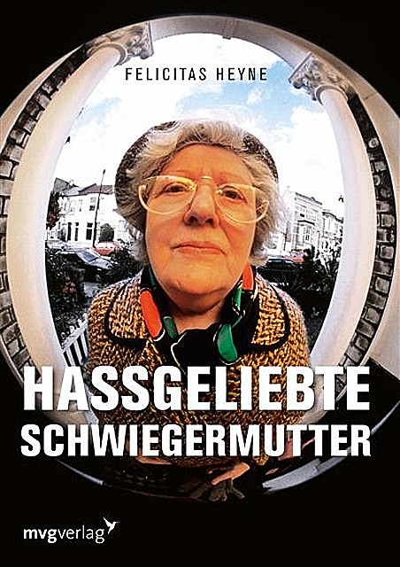 Hassgeliebte Schwiegermutter, Felicitas Heyne