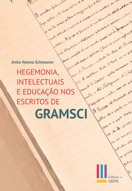 Hegemonia, intelectuais e educação nos escritos de Gramsci, Anita Helena Schelesener