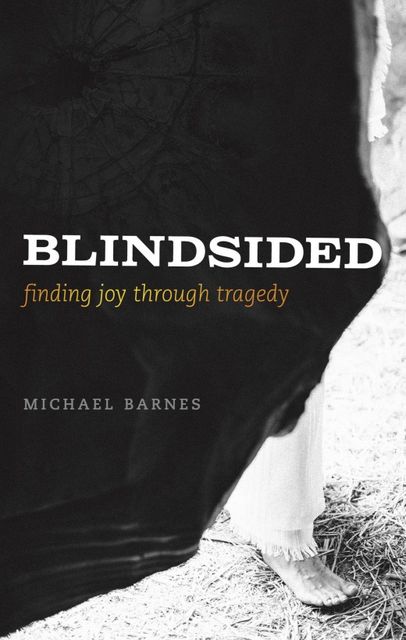 Blindsided, Finding Joy Through Tragedy, Michael Corey Barnes