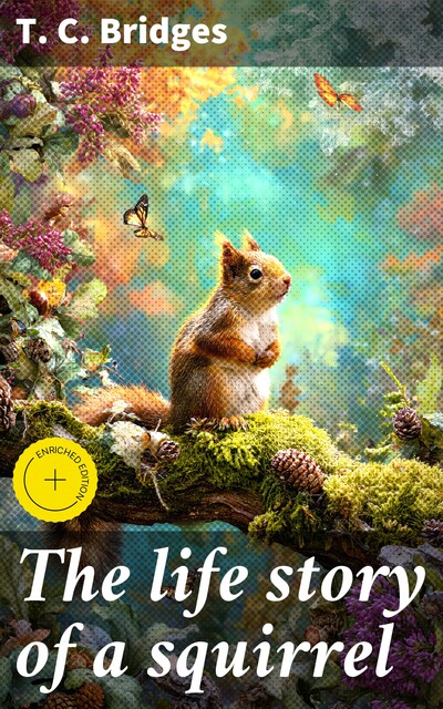 The life story of a squirrel, T.C.Bridges