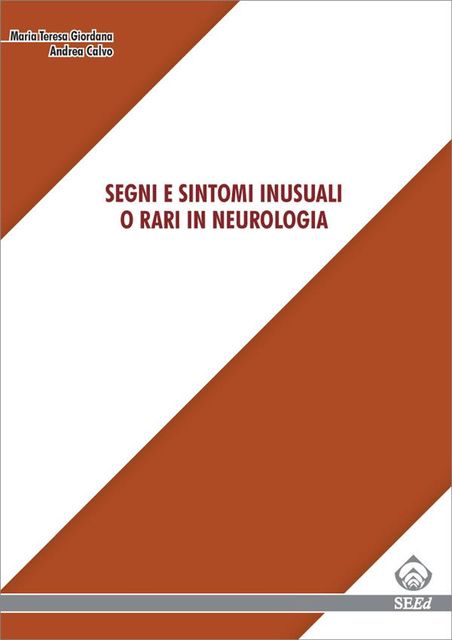 Segni e sintomi inusuali o rari in neurologia, Andrea Calvo, Maria Teresa Giordana