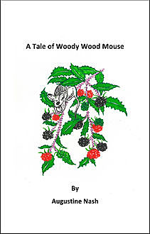 A Tale of Woody Wood Mouse, Augustine Nash