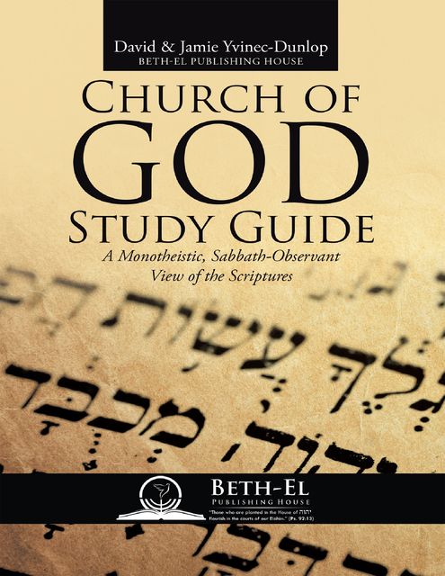 Church of God Study Guide: A Monotheistic, Sabbath – Observant View of the Scriptures, David Yvinec-Dunlop, Jamie Yvinec-Dunlop