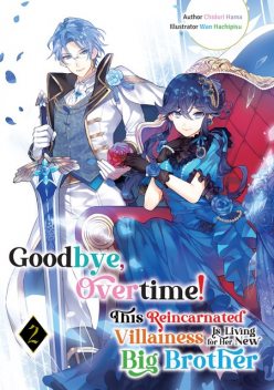 Goodbye, Overtime! This Reincarnated Villainess Is Living for Her New Big Brother Volume 2, Chidori Hama