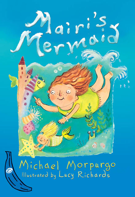 Mairi's Mermaid: Blue Banana, Michael Morpurgo, Lucy Richards