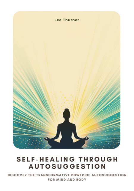 Self-Healing Through Autosuggestion, Lee Thurner