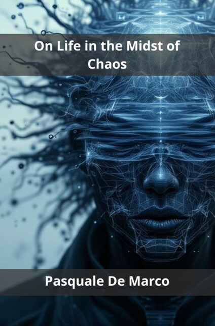 On Life in the Midst of Chaos, Pasquale De Marco