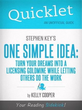 Quicklet On Stephen Key's One Simple Idea: Turn Your Dreams Into a Licensing Goldmine While Letting Others Do The Word (CliffNotes-like Summary and Analysis), Kelly Cooper